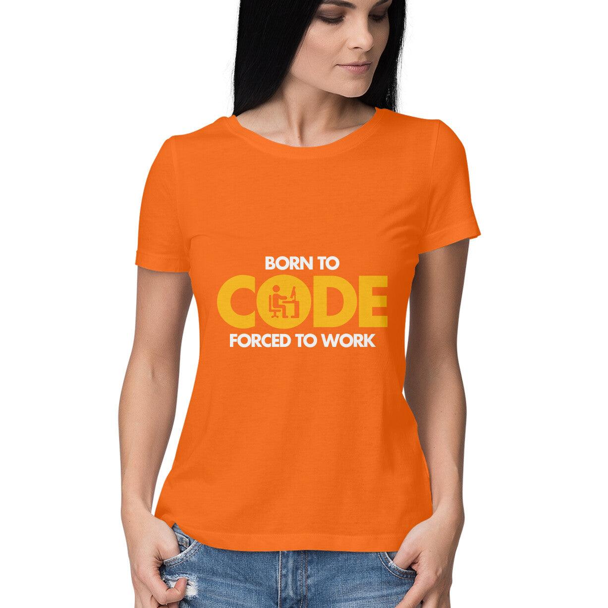 Born To Code Forced To WorK Women's T-Shirt - GAAIA