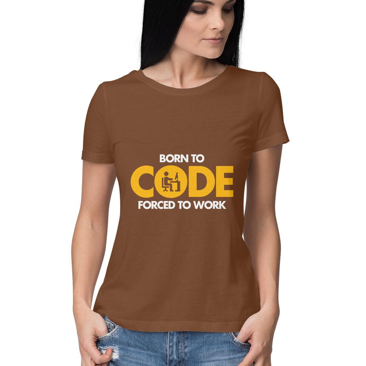 Born To Code Forced To WorK Women's T-Shirt - GAAIA