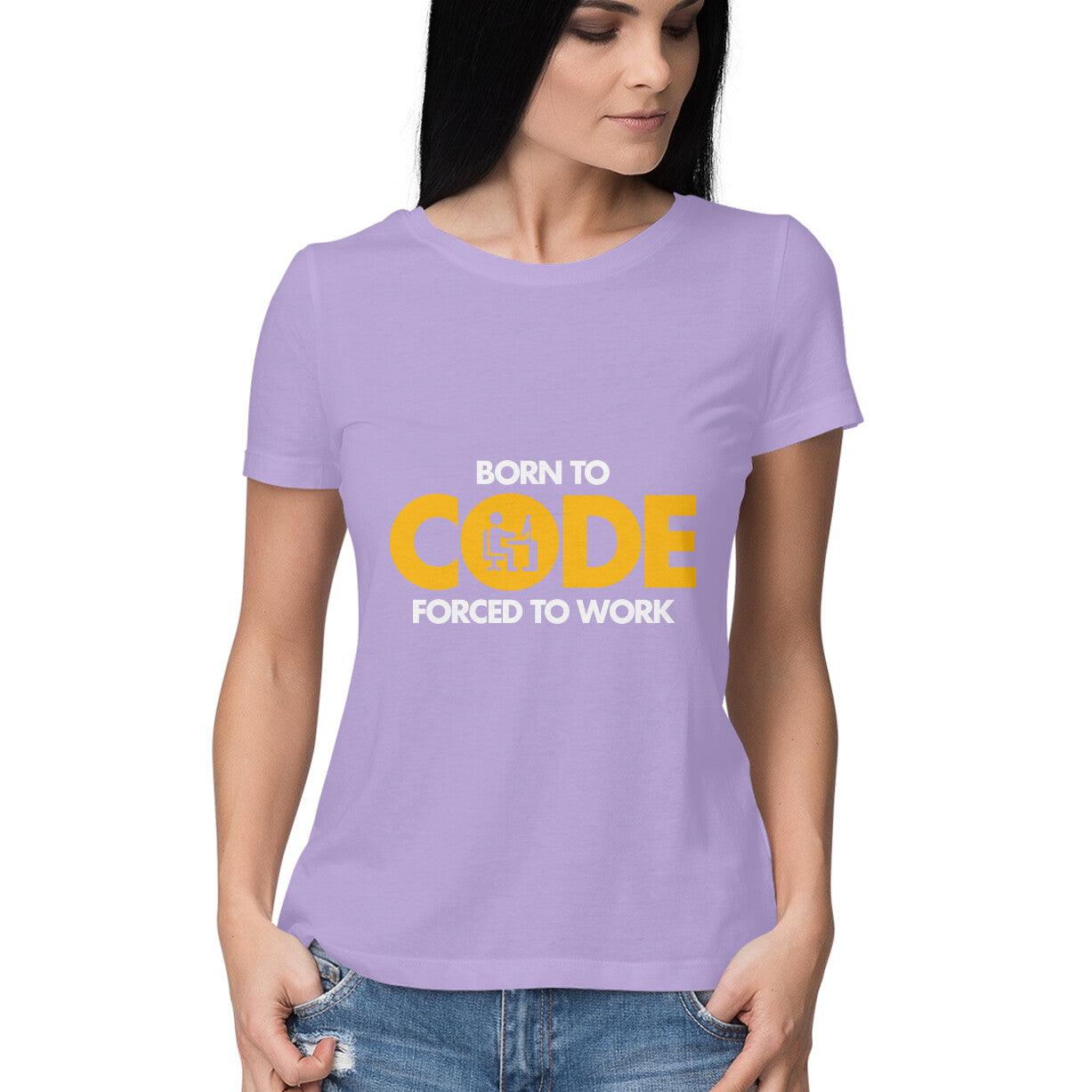 Born To Code Forced To WorK Women's T-Shirt - GAAIA