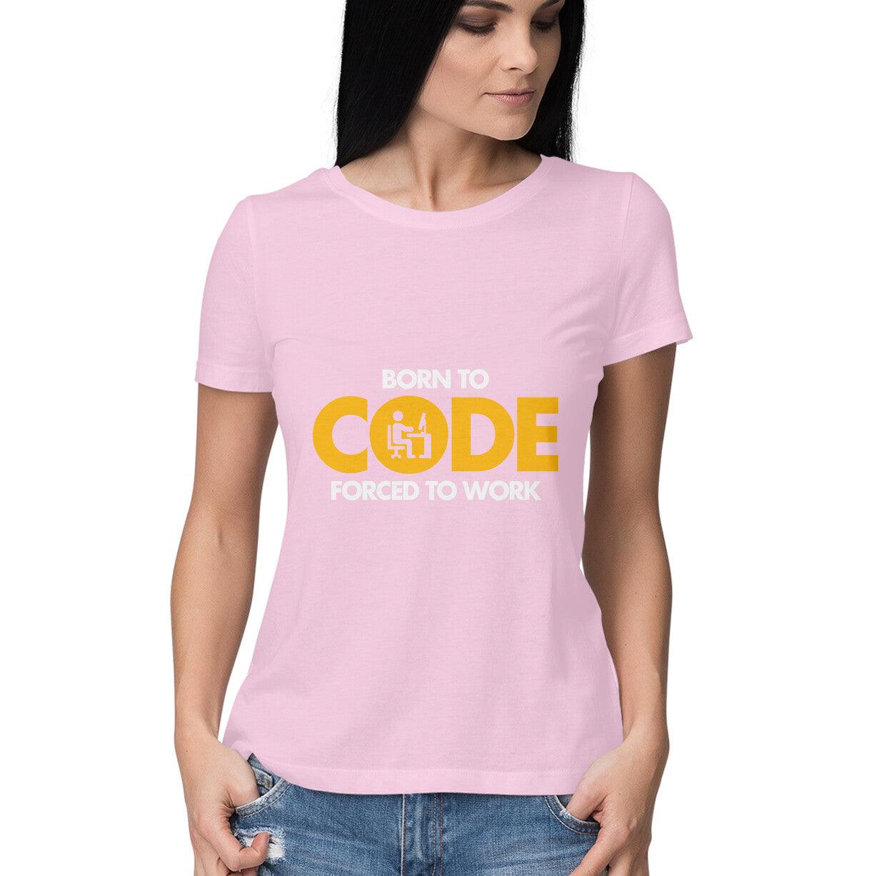 Born To Code Forced To WorK Women's T-Shirt - GAAIA